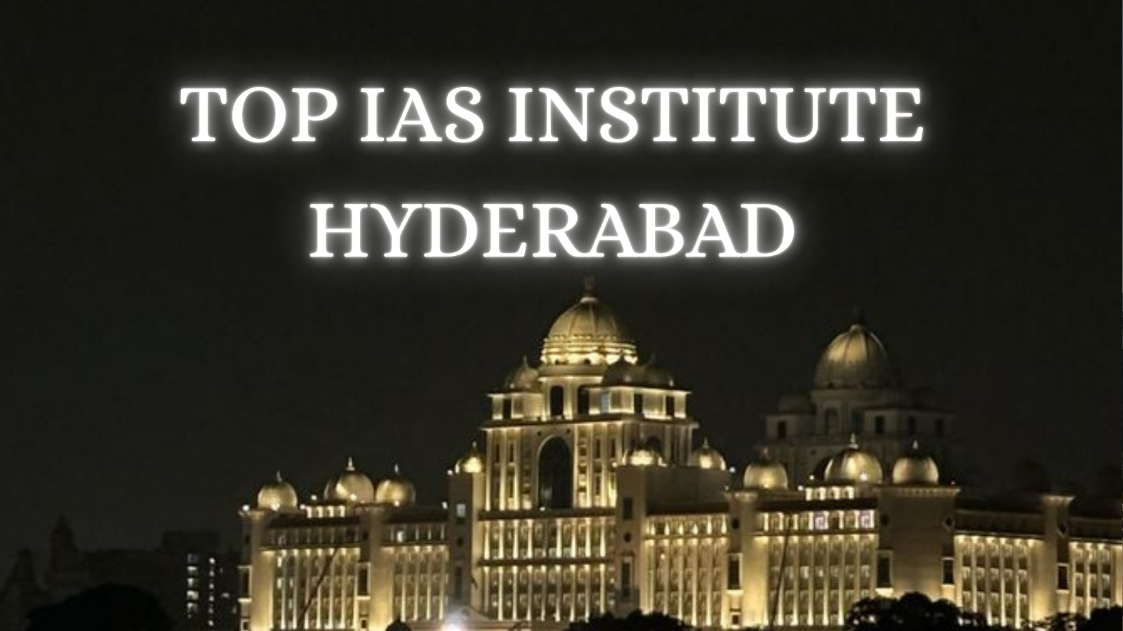 Top IAS coaching in Hyderabad 